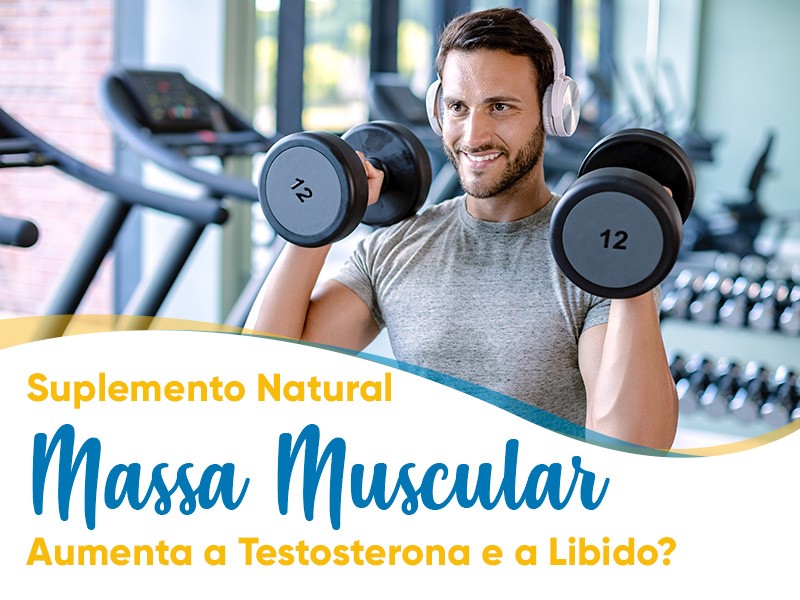 Suplemento natural para Massa Muscular: serve para aumentar a testosterona e aumento da libido?